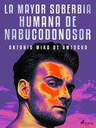 Antonio Mira de Amescua: La mayor soberbia humana de Nabucodonosor 