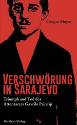 Verschwörung in Sarajevo - Triumph und Tod des Attentäters Gavrilo Princip
