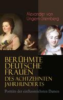 Alexander von Ungern-Sternberg: Berühmte deutsche Frauen des achtzehnten Jahrhunderts - Porträts der einflussreichsten Damen ★★★★★