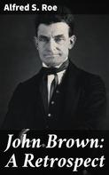 Alfred S. Roe: John Brown: A Retrospect 