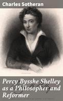 Charles Sotheran: Percy Bysshe Shelley as a Philosopher and Reformer 