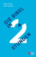 Ulrich Wendel: Die Bibel in zwei Stunden 