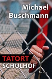 Tatort Schulhof - Roman