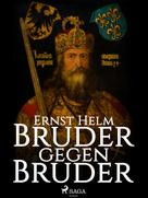 Ernst Helm: Bruder gegen Bruder 
