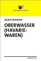 Sigrid Behrens: Oberwasser (Havariewaren) 