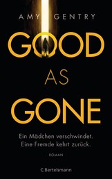 Good as Gone - Ein Mädchen verschwindet. Eine Fremde kehrt zurück. Roman