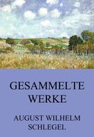 August Wilhelm Schlegel: Gesammelte Werke 