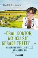 Dr. med. Ulrike Koock: »Frau Doktor, wo ich Sie gerade treffe...« ★★★★