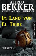 Alfred Bekker: Im Land von El Tigre (Neal Chadwick Western Edition) 