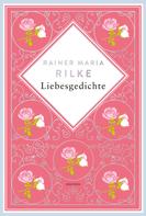 Rainer Maria Rilke: Rainer Maria Rilke, Liebesgedichte. Schmuckausgabe mit Kupferprägung ★★★★★