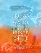 Matthias Schiemann: Bruno und Waldi gegen die Höllenhunde der Politik 
