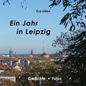 Ein Jahr in Leipzig - Gedichte und Fotos