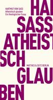 Hartmut von Sass: Atheistisch glauben ★★★★