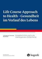 Lotte Habermann-Horstmeier: Life Course Approach to Health - Gesundheit im Verlauf des Lebens 