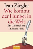 Jean Ziegler: Wie kommt der Hunger in die Welt? ★★★★★