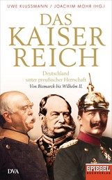 Das Kaiserreich - Deutschland unter preußischer Herrschaft - Von Bismarck bis Wilhelm II. - Ein SPIEGEL-Buch