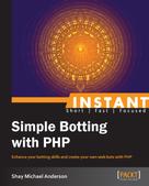 Shay Michael Anderson: Instant Simple Botting with PHP 