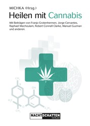 Heilen mit Cannabis - Mit Beiträgen von Franjo Grotenhermen, Jorge Cervantes, Raphael Mechoulam, Robert Connell Clarke, Manuel Guzman und anderen