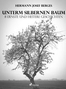 Hermann Josef Berges: Unterm silbernen Baum. 8 ernste und heitere Geschichten 