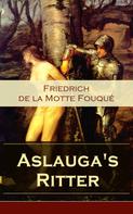 Friedrich de la Motte Fouqué: Aslauga's Ritter 
