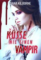 Dana Kilborne: Küsse nie einen Vampir 
