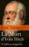 Leo Tolstoi: La Mort d'Ivan Ilitch (L'édition intégrale): La Mort d'un juge 