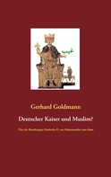 Gerhard Goldmann: Deutscher Kaiser und Muslim? 