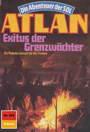 Atlan 655: Exitus der Grenzwächter - Atlan-Zyklus "Die Abenteuer der SOL"