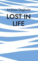 Andreas Degkwitz: Lost in Life 
