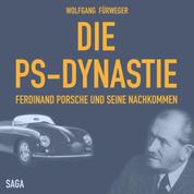 Die PS-Dynastie - Ferdinand Porsche und seine Nachkommen (Ungekürzt)