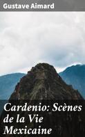 Gustave Aimard: Cardenio: Scènes de la Vie Mexicaine 