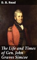 D. B. Read: The Life and Times of Gen. John Graves Simcoe 