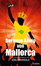 Der neue König von Mallorca - Ein satirischer Roman