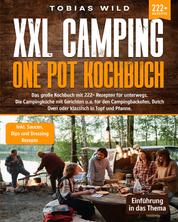 XXL Camping One Pot Kochbuch - Das große Kochbuch mit 222+ Rezepten für unterwegs. Die Campingküche mit Gerichten u.a. für den Campingbackofen, Dutch Oven oder klassisch in Topf und Pfanne