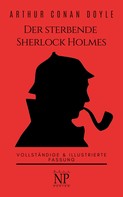 Arthur Conan Doyle: Der sterbende Sherlock Holmes und andere Detektivgeschichten 