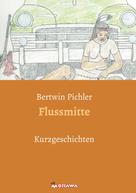 Bertwin Pichler: Flussmitte 