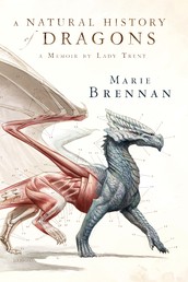 A Natural History of Dragons - A Memoir by Lady Trent