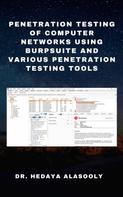 Dr. Hedaya Alasooly: Penetration Testing of Computer Networks Using BurpSuite and Various Penetration Testing Tools 
