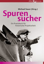 Spurensucher - Ein Praxisbuch für historische Projektarbeit