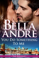 Bella Andre: You Do Something To Me (New York Sullivans 3) ★★★★