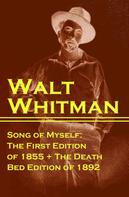 Walt Whitman: Song of Myself: The First Edition of 1855 + The Death Bed Edition of 1892 