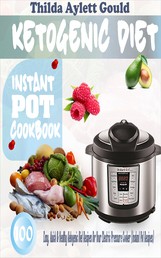 Ketogenic Diet Instant Pot Cookbook - 100 Easy, Quick & Healthy Ketogenic Diet Recipes For Your Electric Pressure Cooker (Instant Pot Recipes)