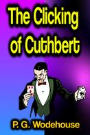 P. G. Wodehouse: The Clicking of Cuthbert 
