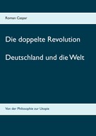 Roman Caspar: Die doppelte Revolution 