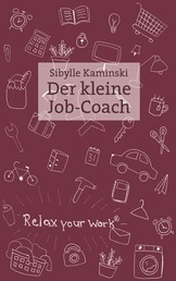 Der kleine Job-Coach - Mehr Gelassenheit, weniger Konflikte, bessere Durchsetzung im Büro und Alltag