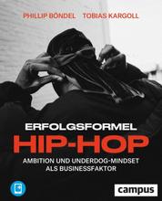 Erfolgsformel Hip-Hop - Ambition und Underdog-Mindset als Businessfaktor, plus E-Book inside (ePub, mobi oder pdf)