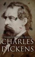 Charles Dickens: The Complete Christmas Books of Charles Dickens 