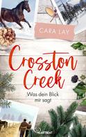 Cara Lay: Crosston Creek - Was dein Blick mir sagt ★★★★