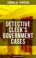 Thomas W. Hanshew: DETECTIVE CLEEK'S GOVERNMENT CASES (Vintage Mystery Series) 
