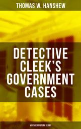 DETECTIVE CLEEK'S GOVERNMENT CASES (Vintage Mystery Series) - The Adventures of the Vanishing Cracksman and the Master Detective, known as "the man of the forty faces"